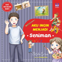 Aku Ingin Menjadi Seniman : Seri Saat Aku Besar Nanti