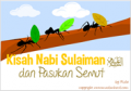 Kisah Nabi Sulaiman as Dengan Pasukan Semut Cerita Anak Muslim