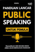 Panduan lancar public speaking untuk pemula : Pelajarilah seni bicara maka anda akan menguasai keadaan